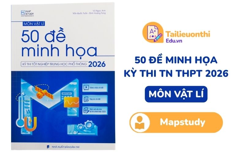 50 đề minh họa kỳ thi TN THPT 2026 môn Vật Lí Mapstudy PDF